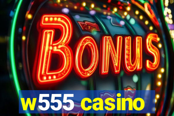 w555 casino